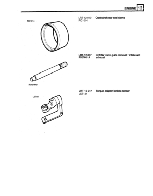 Page 119RO.1014 
RO274401 
ENGINE 
LRT-12-010 Crankshaft rear seal  sleeve 
RO1014 
LRT-12-037 Drift for valve  guide  removal - intake  and RO274401A    exhaust 
LRT-12-047 Torque  adaptor  lambda sensor 
LST134 
LST134  