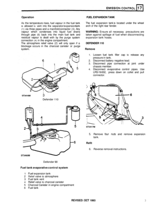 Page 122Operation FUEL EXPANSION  TANK 
As the temperature  rises, fuel vapour  in the  fuel  tank 
IS allowed to vent  into the separator/expansion  tank 
(1) via three  pipes  and a manifold  connector (3). Any 
vapour  which condenses  into liquid  fuel drains 
WARNING: Ensure  all necessay  precautions  are 
through  pipe 
(6) back into the main  fuel tank  and  taken against  spillage of fuel when  disconnecting 
residual  vapour is dealt 
with by  the  purge  system  expansion tank hoses. 
connection 
(4)...