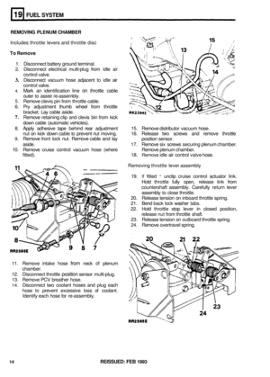 Page 140FUEL SYSTEM 
REMOVING PLENUM CHAMBER 
Includes throttle levers and  throttle disc 
To Remove 
1.  Disconnect battery ground terminal. 
2.  Disconnect  electrical  multi
-plug from  idle air 
control  valve. 
3. Disconnect  vacuum  hose adjacent to idle air 
control  valve. 
4. Mark an identification  line on throttle  cable 
outer  to  assist  re
-assembly. 
5. Remove clevis pin  from throttle  cable. 
6.  Pry  adjustment  thumb  wheel  from  throttle 
bracket.  Lay cable  aside. 
7. Remove  retaining...