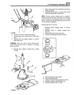 Page 1797. Clean and examine  all  components  and renew 
where  necessary. 
8. Assemble  above  parts in reverse  order using 
multi
-purpose  grease on gear  lever. 
NOTE: Ensure  spring loaded  pad is properly 
located  and that  the lever  is fitted  to the  housing 
with  the pad  on the  opposite  side to the  bias 
spring.  Leave bias spring  adjusting  screws slack 
until  assembly 
of gearbox. 
Remote  gear lever  housing. 
1. Release  socket  headed  screw to remove 
2. Remove circlip to release...