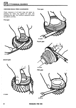 Page 186LT77S MANUAL GEARBOX 
CHECKING BAULK RING CLEARANCES 
Check clearance of all baulk  rings and gears  by 
pressing  the baulk  ring against  the gear  and 
measuring  the gap,  The minimum  clearance  should 
be  0,38mm  (0.015in). 
First gear  