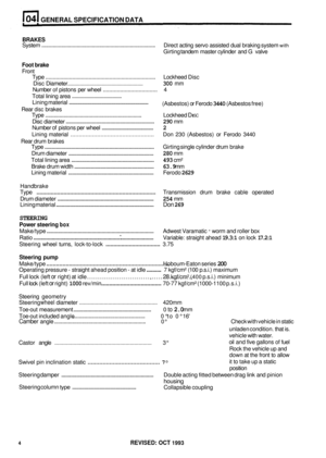 Page 22GENERAL SPECIFICATION  DATA 
BRAKES 
System ........................................................................\
......... Direct acting servo assisted dual  braking system with 
Girting tandem  master cylinder  and G valve 
Foot brake 
Front 
Type 
........................................................................\
.. Lockheed  Disc 
Number 
of pistons  per wheel ................................... 4 
Total lining  area 
...................................... 
Disc...