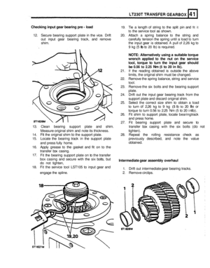 Page 240Checking input gear bearing  pre - load 19. Tie  a length  of string to the  split  pin and fit it 
to the  service  tool as shown. 
12.  Secure  bearing  support  plate in the  vice.  Drift  20. Attach  a spring  balance 
to the string  and 
out  input  gear bearing  track, and remove  carefully tension the spring  until a load 
to turn 
shim. 
the input  gear is obtained. A pull of 2,26  kg to 
9 kg (5 Ib to 20 Ib) is required. 
NOTE: Alternatively  using a suitable  torque 
wrench  applied to the  nut...