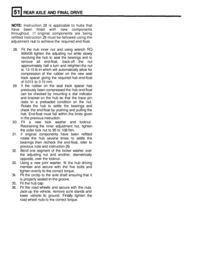 Page 249REAR AXLE AND FINAL  DRIVE 
NOTE: Instruction 28 is applicable  to hubs  that 
have  been 
fitted with new components 
throughout.  If original  components  are being 
refitted  instruction  29 must 
be fallowed  using the 
adjustment 
nut to  achieve  the required  end-float. 
28. Fit the  hub  inner  nut and  using  wrench RO 
606435  tighten the adjusting  nut while  slowly 
revolving 
the hub  to  seat the bearings  and to 
remove  all end-float,  back-off the  nut 
approximately  half a 
turn and...