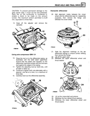 Page 252REAR AXLE AND FINAL  DRIVE 
CAUTION: To prevent  permanent  damage to the 
gear  carrier  case, 
it must not be over-stretched. 
Each  flat on the  turnbuckle 
is numbered  to 20. Add  alignment  marks between  the crown 
enable 
a check  to be  made  on the  amount  wheel and the differential  case for reassembly 
turned.  The maximum  stretch permitted 
is 0,30 purposes,  then remove  the fixings  and 
mm,  equivalent  to three  flats. 
Dismantle  differential 
withdraw the crown  wheel. 
15. Ease off...