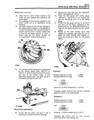 Page 256REAR AXLE AND FINAL DRIVE 
Drive pinion markings 81. 
Remove  the keep  disc from  the magnetized 
base 
of dial  gauge  tool 18G191 
76. Check  that the serial  number  marked on the 82. Place  the dial  gauge  and setting  gauge 
pinion  end face  matches  that marked  on the  18G191P or 18G191
-4 on  a fiat surface  and 
crown  wheel.  zero 
the dial  gauge 
stylus on to the setting 
77. The  markings  on the  end  face  adjacent  to the  gauge. 
serial  number  are 
of no significance  during 83....