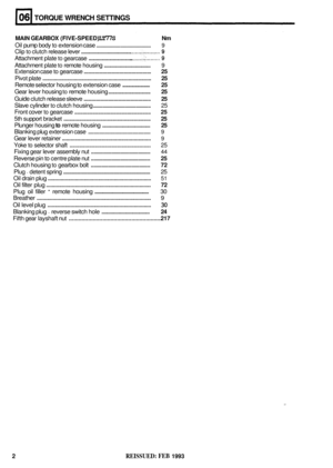 Page 29TORQUE WRENCH  SETTINGS 
MAIN GEARBOX  (FIVE-SPEED) LT77S Nm 
Oil pump  body to extension case ......................................... 9 
Clip to clutch  release  lever ...................................... 
Attachment  plate to gearcase .................................. 
Attachment plate to remote housing .................................... 9 
Extension case to gearcase ................................................. 25 
Pivot plate...