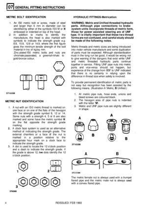 Page 36GENERAL FITTING INSTRUCTIONS 
METRIC        BOLT          IDENTIFICATION  HYDRAULIC                           FlTTlNGS - Metrication 
1. An IS0 metric bolt or screw,  made of steel WARNING:  Metric and Unified  threaded  hydraulic 
and larger  than 6 mm in diameter  can be parts.  Although  pipe connections  to brake 
identified  by either  of the  symbols  IS0 M or M system units incorporate  threads of metric  form, 
embossed  or indented  on top  of the  head. those  for power  assisted  steering are...