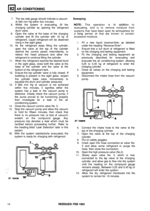 Page 387AIR CONDITIONING 
7. The  low  side  gauge should indicate a  vacuum Sweeping 
of 660 mm  Hg within  five  minutes. 
8. Whilst the system is evacuating,  fill the NOTE: This  operation  is in addition to 
charging  cylinder  by  opening  the  refrigerant evacuating, and is  to  remove  moisture  from 
drum  valve. 
systems that have  been  open 
to atmosphere  for 
9. Open  the valve  at the  base  of the  charging  a long period, or that are known  to contain 
cylinder  and fill the  cylinder  with 1,0...