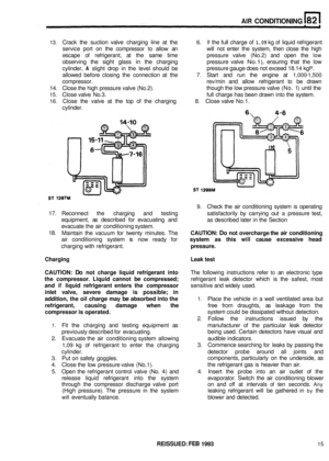 Page 388AIR CONDITIONING 
13. Crack the suction  valve charging  line at the 6. If the full charge of 1,09 kg of liquid  refrigerant 
service  port on the  compressor  to allow  an  will not enter  the system,  then close  the high 
escape  of refrigerant,  at the  same  time  pressure valve (No.2)  and open  the 
low 
observing  the sight  glass in the charging  pressure  valve No.1), ensuring that the low 
cylinder, 
A slight  drop in the  level  should  be 
allowed  before closing  the connection  at the 
7....