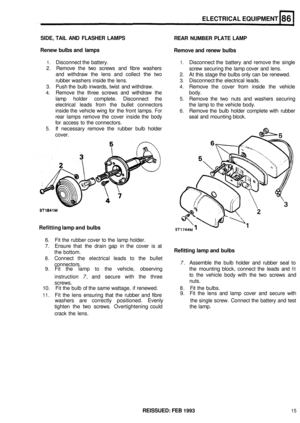 Page 410ELECTRICAL EQUIPMENT 
SIDE, TAIL AND FLASHER  LAMPS 
Renew  bulbs and lamps  REAR NUMBER PLATE  LAMP 
Remove  and renew  bulbs 
1. Disconnect the  battery. 1. Disconnect the  battery  and remove  the  single 
2.  Remove  the two  screws  and  fibre washers 
and  withdraw  the  lens  and  collect  the 
two 
rubber  washers inside the  lens. 3. Disconnect the electrical  leads. 
screw 
securing the  lamp  cover and lens. 
2. At this stage  the bulbs  only can be renewed. 
3. Push  the bulb  inwards,  twist...