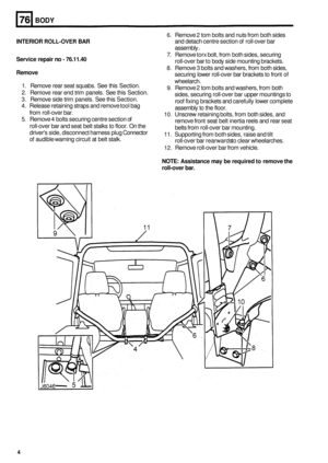 Page 476BODY 
6. Remove 2 tom bolts and nuts from  both sides 
and  detach  centre section  of roll
-over  bar 
assembly 
. 
7. Remove  torx bolt, from  both sides,  securing 
roll
-over  bar to body  side mounting brackets. 
8. Remove  3 bolts  and washers,  from both sides, 
securing  lower roll
-over bar brackets  to front  of 
wheelarch. 
9. Remove 2 tom bolts  and washers, from  both 
sides, securing  roll
-over bar upper  mountings  to 
roof  fixing  brackets  and carefully  lower complete 
assembly to...