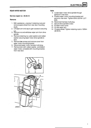 Page 488ELECTRICAL 
REAR WIPER MOTOR Refit 
Service repair no - 84.35.12 
Remove 
8. Locate  wiper motor  drive spindle  through 
9. Position  wiper motor  mounting  bracket and 
aperture 
in rear  door. 
secure  to rear  door.  Tighten  bolt to 
23 Nm (17 
Ibf.ft). 
10.  Reconnect  harness multi
-plug. 
11.  Secure  drive spindle  to door. 
12.  Fit wiper  motor  cover. 
13.  Fit rear  wiper  arm. 
1. 
With  assistance,  unscrew 3 retaining  nuts and 
remove  spare wheel  from rear door  mounting 
studs. 
nut....