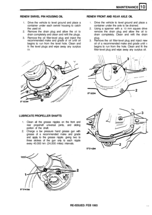 Page 52MAINTENANCE 
RENEW SWIVEL  PIN HOUSING  OIL  RENEW FRONT AND REAR AXLE  OIL 
1. Drive the vehicle to level  ground  and place  a 1. Drive the vehicle  to level  ground  and place a 
container  under each swivel  housing  to catch  container under the axle to be drained. 
the  used  oil. 
2. Using  a spanner  with a 13 mm square  drive 
2. Remove  the drain  plug and allow  the oil to remove  the drain  plug and allow  the oil to 
drain  completely  and clean  and refit the plugs.  drain completely....