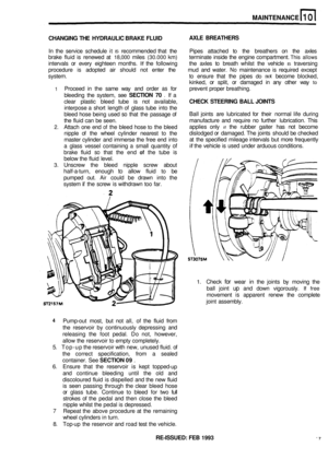 Page 54CHANGING THE HYDRAULIC  BRAKE FLUID 
In the  service  schedule  it IS recommended  that the  Pipes attached  to the  breathers  on the  axles 
brake  fluid is renewed  at 
18,000 miles (30.000 km) terminate  inside the engine  compartment. This allows 
intervals  or every  eighteen  months. If the following  the axles  to breath  whilst the vehicle IS traversing 
procedure  is adopted  air should  not enter  the  mud and water. 
No maintenance  is required  except 
system.  to ensure  that the pipes 
do...