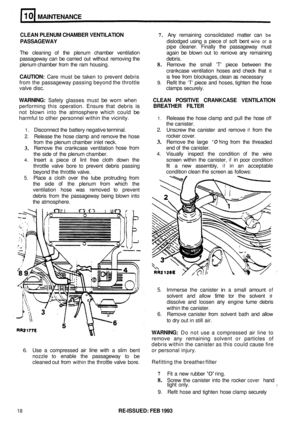 Page 59CLEAN PLENUM  CHAMBER  VENTILATION 7. Any remaining  consolidated  matter can be 
PASSAGEWAY dislodged  using a piece of soft bent wire or a 
pipe  cleaner.  Finally the passageway  must 
The  cleaning 
of the plenum  chamber  ventilation  again be blown  out to remove  any remaining 
passageway  can be carried  out without  removing  the  debris. 
plenum  chamber  from  the ram  housing. 
8. Remove  the small T piece  between  the 
crankcase  ventilation  hoses and check  that 
it 
CAUTION: Care must be...