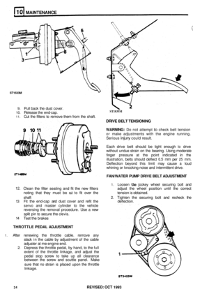 Page 65MAINTENANCE 
ST1533M 
9. Pull back  the dust  cover. 
10. Release  the end-cap. 
11. Cut  the filters  to remove  them from the shaft. 
DRIVE BELT  TENSIONING 
WARNING: 
Do  not  attempt to check  belt tension 
or  make  adjustments  with the engine  running. 
Serious 
injury could  result. 
Each  drive belt should  be tight  enough 
to dnve 
without  undue strain on the  bearing.  Using moderate 
finger  pressure  at the  point  indicated 
in the 
illustration,  belts should  deflect 
0.5 mm per 25 mm....