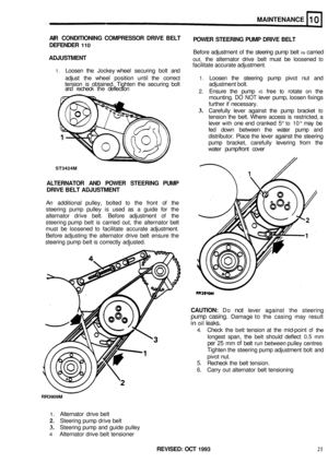 Page 66ST3424M 
MAINTENANCE 
AIR CONDITIONING  COMPRESSOR DRIVE BELT 
DEFENDER 
110 
ADJUSTMENT  POWER 
STEERING  PUMP DRIVE  BELT 
Before adjustment  of the  steering  pump belt is carried 
out, the alternator  drive belt must  be loosened to 
facilitate  accurate  adjustment. 
1. Loosen the Jockey  wheel securing  bolt and 
adjust  the wheel  position  until the correct 
1. Loosen  the steering  pump pivot nut and 
tension  is obtained.  Tighten the securing  bolt  adjustment bolt. 
2. Ensure the pump IS free...