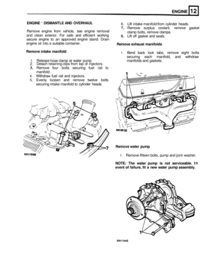 Page 81ENGINE 
ENGINE - DISMANTLE AND OVERHAUL 
Remove  engine from vehicle,  see engine  removal 
and  clean  exterior.  For safe  and efficient  working 
secure  engine to an  approved  engine stand. Drain 
engine  oil into  a suitable  container. 
Remove  intake manifold 
6. Lift intake  manifold  from cylinder  heads. 
7. Remove  surplus coolant,  remove gasket 
clamp  bolts, remove  clamps. 
8. Lift off gasket and seals. 
Remove  exhaust manifolds 
1. Bend back lock tabs,  remove  eight bolts 
securing...