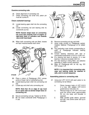 Page 95ENGINE 
Examine connecting  rods 
20. Check  alignment  of connecting  rod. 
21.  Check  connecting rod small  end, piston  pin 
must  be a press fit. 
Check  crankshaft  bearings 
22.  Locate  bearing upper shell into the  connecting 
rod. 
23. Locate  connecting  rod and  bearing onto its 
NOTE:  Domed  shape boss on connecting 
rod  must  face towards  front of engine 
on 
right  hand  bank of cylinders  and towards 
rear 
on left  hand  bank. 
24. When  both connecting  rods  are fitted,  bosses  30....