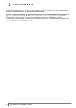 Page 21119KRAFTSTOFFANLAGE Td5
6
BESCHREIBUNG UND FUNKTIONSWEISE Der Kraftstoffdruckregler ist in einem unten am Gehäuse eingefrästen Anschluß angeordnet. Der Regler wird am Gehäuse
durch zwei O-Ringe abgedichtet und mit einem inneren Sprengring befestigt.
Der Regler stabilisiert den Förderdruck der Kraftstoffpumpe bei 4 bar. Wenn der Kraftstoffdruck 4 bar überschreitet, öffnet der
Regler und läßt Kraftstoff durch den Kraftstoffkühler in den Kraftstofftank zurücklaufen. Der zurücklaufende Kraftstoff
durchströmt...