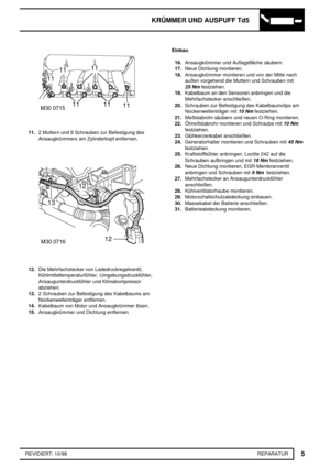 Page 265KRÜMMER UND AUSPUFF Td5
5
REPARATUR REVIDIERT: 10/98
11.2 Muttern und 8 Schrauben zur Befestigung des
Ansaugkrümmers am Zylinderkopf entfernen.
12.Die Mehrfachstecker von Ladedruckregelventil,
Kühlmitteltemperaturfühler, Umgebungsdruckfühler,
Ansaugunterdruckfühler und Klimakompressor
abziehen.
13.2 Schrauben zur Befestigung des Kabelbaums am
Nockenwellenträger entfernen.
14.Kabelbaum von Motor und Ansaugkrümmer lösen.
15.Ansaugkrümmer und Dichtung entfernen.Einbau
16.Ansaugkrümmer und Auflagefläche...