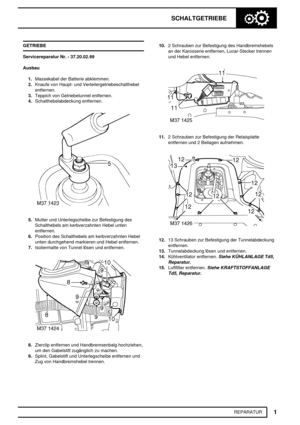 Page 300SCHALTGETRIEBE
1
REPARATUR GETRIEBE
Servicereparatur Nr. - 37.20.02.99
Ausbau
1.Massekabel der Batterie abklemmen.
2.Knaufe von Haupt- und Verteilergetriebeschalthebel
entfernen.
3.Teppich von Getriebetunnel entfernen.
4.Schalthebelabdeckung entfernen.
5.Mutter und Unterlegscheibe zur Befestigung des
Schalthebels am kerbverzahnten Hebel unten
entfernen.
6.Position des Schalthebels am kerbverzahnten Hebel
unten durchgehend markieren und Hebel entfernen.
7.Isoliermatte von Tunnel lösen und entfernen....