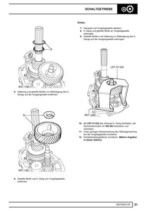 Page 330SCHALTGETRIEBE
31
REPARATUR
5.Haltering und geteilte Muffen zur Befestigung des 5.
Gangs auf der Ausgangswelle entfernen.
6.Geteilte Muffe und 5. Gang von Vorgelegewelle
entfernen.Einbau
7.Gangrad und Vorgelegewelle säubern.
8.5. Gang und geteilte Muffe an Vorgelegewelle
anbringen.
9.Geteilte Muffen und Haltering zur Befestigung des 5.
Gangs auf der Ausgangswelle anbringen.
10.MitLRT-37-023das Zahnrad 5. Gang festhalten, die
Sicherheitsmutter mit
350 Nmfestziehen und
verkerben.
11.Unter geringer...