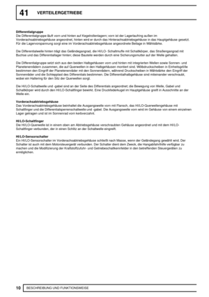 Page 34941VERTEILERGETRIEBE
10
BESCHREIBUNG UND FUNKTIONSWEISE Differentialgruppe
Die Differentialgruppe läuft vorn und hinten auf Kegelrollenlagern; vorn ist der Lagerlaufring außen im
Vorderachsabtriebsgehäuse angeordnet, hinten wird er durch das Hinterachsabtriebsgehäuse in das Hauptgehäuse gesetzt.
Für die Lagervorspannung sorgt eine im Vorderachsabtriebsgehäuse angeordnete Beilage in Wählstärke.
Die Differentialwelle hinten trägt das Geländegangrad, die HI/LO- Schaltmuffe mit Schaltkörper, das...