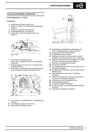 Page 356VERTEILERGETRIEBE
1
EINSTELLUNGEN HI/LO-SCHALTGESTÄNGE - EINSTELLEN
Servicereparatur Nr. - 41.20.46
Einstellung
1.Massekabel der Batterie abklemmen.
2.Knaufe von Haupt- und Verteilergetriebeschalthebel
entfernen.
3.Teppich von Getriebetunnel entfernen.
4.Schalthebelbalg lösen und entfernen.
5.Isoliermatte von den Schalthebeln lösen und
entfernen.
6.2 Schrauben zur Befestigung der
Relais-/Sicherungsplatte entfernen und 2 Beilagen
aufnehmen.
7.Spritzwandteppich von der linken Tunnelseite lösen
und beiseite...