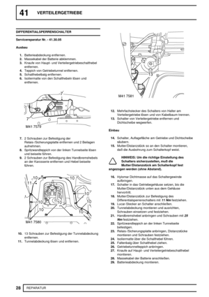 Page 38541VERTEILERGETRIEBE
28
REPARATUR DIFFERENTIALSPERRENSCHALTER
Servicereparatur Nr. - 41.30.05
Ausbau
1.Batterieabdeckung entfernen.
2.Massekabel der Batterie abklemmen.
3.Knaufe von Haupt- und Verteilergetriebeschalthebel
entfernen.
4.Teppich von Getriebetunnel entfernen.
5.Schalthebelbalg entfernen.
6.Isoliermatte von den Schalthebeln lösen und
entfernen.
7.2 Schrauben zur Befestigung der
Relais-/Sicherungsplatte entfernen und 2 Beilagen
aufnehmen.
8.Spritzwandteppich von der linken Tunnelseite lösen
und...