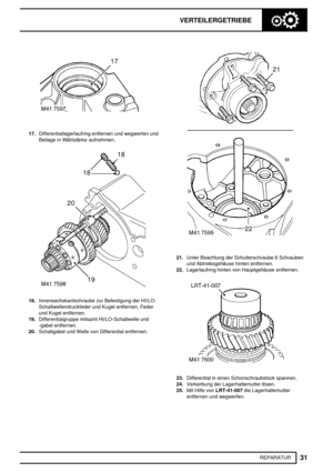 Page 388VERTEILERGETRIEBE
31
REPARATUR
17.Differentiallagerlaufring entfernen und wegwerfen und
Beilage in Wählstärke aufnehmen.
18.Innensechskantschraube zur Befestigung der HI/LO-
Schaltwellendruckfeder und Kugel entfernen, Feder
und Kugel entfernen.
19.Differentialgruppe mitsamt HI/LO-Schaltwelle und
-gabel entfernen.
20.Schaltgabel und Welle von Differential entfernen.
21.Unter Beachtung der Schulterschraube 6 Schrauben
und Abtriebsgehäuse hinten entfernen.
22.Lagerlaufring hinten von Hauptgehäuse...