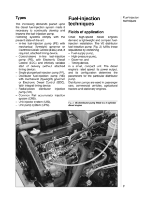 Page 11Types
The increasing demands placed upon
the diesel fuel-injection system made it
necessary to continually develop and
improve the fuel-injection pump.
Following systems comply with the
present state-of-the-art:
– In-line fuel-injection pump (PE) with
mechanical (flyweight) governor or
Electronic Diesel Control (EDC) and, if
required, attached timing device, 
– Control-sleeve in-line fuel-injection
pump (PE), with Electronic Diesel
Control (EDC) and infinitely variable
start of delivery (without...