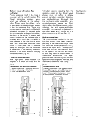 Page 23Delivery valve with return-flow 
restriction
Precise pressure relief in the lines is 
necessary at the end of injection. This
though generates pressure waves 
which are reflected at the delivery 
valve. These cause the delivery valve 
to open again, or cause vacuum phases
in the high-pressure line. These pro-
cesses result in post-injection of fuel with
attendant increases in exhaust emis-
sions or cavitation and wear in the injec-
tion line or at the nozzle. To prevent such
harmful reflections, the...