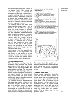 Page 27start-quantity position by the ball pin on
the starting lever. This means that 
when the engine is cranked the
distributor plunger must travel through a
complete working stroke (= maximum
delivery quantity) before the cutoff bore 
is opened and delivery ceases. Thus 
the start quantity (= maximum delivery
quantity) is automatically made available
when the engine is cranked.
The adjusting lever is held in the pump
housing so that it can rotate. It can be
shifted by the fuel-delivery adjusting
screw (not...