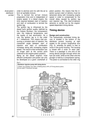 Page 32order to atomize and mix with the air to
form an ignitable mixture.
This is termed the air-fuel mixture
preparation time and is independent of 
engine speed. In a diesel engine, the
time required between start of injection
and start of combustion is termed the 
ignition lag.
The ignition lag is influenced by the 
diesel fuel’s ignition quality (defined by
the Cetane Number), the compression
ratio, the intake-air temperature, and 
the quality of fuel atomization. As a 
rule, the ignition lag is in the...