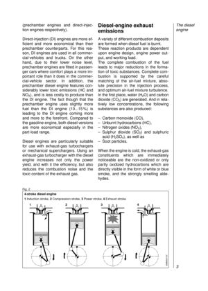 Page 5(prechamber engines and direct-injec-
tion engines respectively).
Direct-injection (DI) engines are more ef-
ficient and more economical than their
prechamber counterparts. For this rea-
son, DI engines are used in all commer-
cial-vehicles and trucks. On the other
hand, due to their lower noise level,
prechamber engines are fitted in passen-
ger cars where comfort plays a more im-
portant role than it does in the commer-
cial-vehicle sector. In addition, the
prechamber diesel engine features con-...