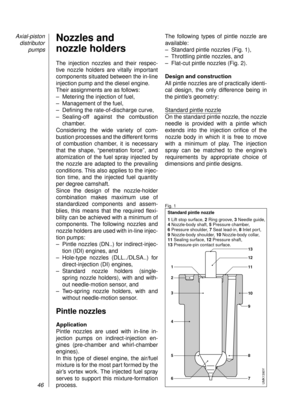 Page 48Nozzles and 
nozzle holders
The injection nozzles and their respec-
tive nozzle holders are vitally important
components situated between the in-line
injection pump and the diesel engine. 
Their assignments are as follows:
– Metering the injection of fuel,
– Management of the fuel,
– Defining the rate-of-discharge curve,
– Sealing-off against the combustion
chamber.
Considering the wide variety of com-
bustion processes and the different forms
of combustion chamber, it is necessary
that the shape,...