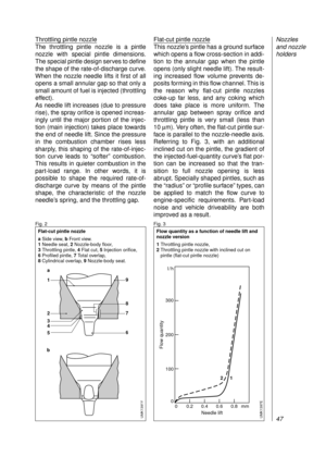 Page 49Throttling pintle nozzle
The throttling pintle nozzle is a pintle
nozzle with special pintle dimensions.
The special pintle design serves to define
the shape of the rate-of-discharge curve.
When the nozzle needle lifts it first of all
opens a small annular gap so that only a
small amount of fuel is injected (throttling
effect). 
As needle lift increases (due to pressure
rise), the spray orifice is opened increas-
ingly until the major portion of the injec-
tion (main injection) takes place towards
the...