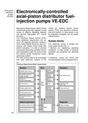 Page 56Mechanical diesel-engine speed control
(mechanical governing) registers a wide
variety of different operating statuses 
and permits high-quality A/F mixture
formation. 
The Electronic Diesel Control (EDC)
takes additional requirements into ac-
count. By applying electronic measure-
ment, highly-flexible electronic data pro-
cessing, and closed control loops with
electric actuators, it is able to process
mechanical influencing variables which it
was impossible to take into account with
the previous purely...