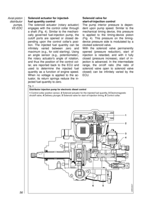 Page 58Solenoid actuator for injected- 
fuel quantity control
The solenoid actuator (rotary actuator)
engages with the control collar through 
a shaft (Fig. 4). Similar to the mechani-
cally governed fuel-injection pump, the
cutoff ports are opened or closed de-
pending upon the control collar’s posi-
tion. The injected fuel quantity can be
infinitely varied between zero and 
maximum (e.g., for cold starting). Using
an angle sensor (e.g., potentiometer),
the rotary actuator’s angle of rotation,
and thus the...