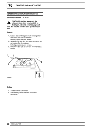 Page 10176CHASSIS UND KAROSSERIE
22
REPARATUR VORDERSITZE (DREITÜRIGE FAHRZEUGE)
Servicereparatur Nr. - 76.70.01
WARNUNG: Achten sie darauf, die
sitzkontrollen nicht versehentlich zu
betätigen, während der sitz ausgebaut
wird. das resultat könnten böse quetschungen
sein.
Ausbau
1.Lassen Sie den Sitz ganz nach hinten gleiten
und schrauben Sie die hinteren
Befestigungsschrauben heraus.
2.Schieben Sie den Sitz jetzt ganz nach vorn und
schrauben Sie die vorderen
Befestigungsschrauben heraus.
3.Heben Sie den Sitz an...