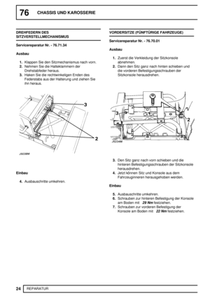 Page 10376CHASSIS UND KAROSSERIE
24
REPARATUR DREHFEDERN DES
SITZVERSTELLMECHANISMUS
Servicereparatur Nr. - 76.71.34
Ausbau
1.Klappen Sie den Sitzmechanismus nach vorn.
2.Nehmen Sie die Halteklammern der
Drehstabfeder heraus.
3.Haken Sie die rechtwinkeligen Enden des
Federstabs aus der Halterung und ziehen Sie
ihn heraus.
Einbau
4.Ausbauschritte umkehren.VORDERSITZE (FÜNFTÜRIGE FAHRZEUGE)
Servicereparatur Nr. - 76.70.01
Ausbau
1.Zuerst die Verkleidung der Sitzkonsole
abnehmen.
2.Dann den Sitz ganz nach hinten...