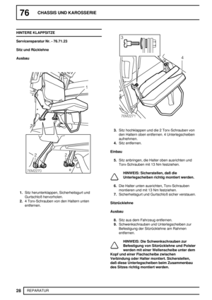 Page 10776CHASSIS UND KAROSSERIE
28
REPARATUR HINTERE KLAPPSITZE
Servicereparatur Nr. - 76.71.23
Sitz und Rücklehne
Ausbau
1.Sitz herunterklappen, Sicherheitsgurt und
Gurtschloß hervorholen.
2.4 Torx-Schrauben von den Haltern unten
entfernen.
3.Sitz hochklappen und die 2 Torx-Schrauben von
den Haltern oben entfernen. 4 Unterlegscheiben
aufnehmen.
4.Sitz entfernen.
Einbau
5.Sitz anbringen, die Halter oben ausrichten und
Torx-Schrauben mit 13 Nm festziehen.
HINWEIS: Sicherstellen, daß die
Unterlegscheiben richtig...