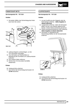 Page 110CHASSIS UND KAROSSERIE
31
REPARATUR FONDSITZGURT MITTE
Servicereparatur Nr. - 76.73.20
Ausbau
1.Die beiden Hälften des Sicherheitsgurtes hinten
durch den Sitz ziehen.
2.Laderaumteppich zurückschlagen, um die
Torx-Schrauben freizulegen.
3.Torx-Schraube und Flachscheibe zur
Befestigung des Gurthalters am Laderaumboden
entfernen.
4.Gurt mitsamt Halter entfernen.
5.Schritt 2 bis 4 für die andere Gurthälfte
wiederholen.
Einbau
6.Ausbauschritte umkehren.
7.Zum Schluß die Sicherheitsgurtschrauben mit
32...