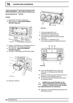 Page 12576CHASSIS UND KAROSSERIE
46
REPARATUR ARMATURENBRETT - MITTLERE GITTERPLATTE
Servicereparatur Nr. - 76.46.42
Ausbau
1.Massekabel der Batterie abklemmen.
2.Radio ausbauen.
Siehe ELEKTRISCHE
ANLAGE, Reparatur.
3.Zungen zur Befestigung der Radioaufnahme am
Gitterfeld lösen und Aufnahme entfernen.
4.Uhr entfernen.
Siehe ELEKTRISCHE
ANLAGE, Reparatur.
5.4 Zungen zur Befestigung des Münzfachs lösen.
6.Münzfach entfernen.
7.3 Heizungsreglerknöpfe und
Gebläseschalterknopf entfernen.
8.2 Schrauben zur Befestigung...