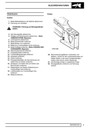 Page 188BLECHREPARATUREN
1
REPARATUR FRONTBLECH
Ausbau
1.Beide Batteriekabel an der Batterie abklemmen.
2.Fahrzeug vorn anheben.
WARNUNG: Fahrzeug auf Montageständer
stellen.
3.Alle Steuergeräte abklemmen.
4.Airbags und Sensorsystem abklemmen.
Siehe
AIRBAGSYSTEM, Reparatur.
5.Lichtmaschine abklemmen.
6.Beide Scheinwerfer entfernen.
7.Beide Blinker vorn entfernen.
8.Batterie an Innenkotflügel rechts entfernen.
9.Beide Kotflügel entfernen.
Siehe CHASSIS UND
KAROSSERIE, Reparatur.
10.Motorhaubenschloß entfernen....