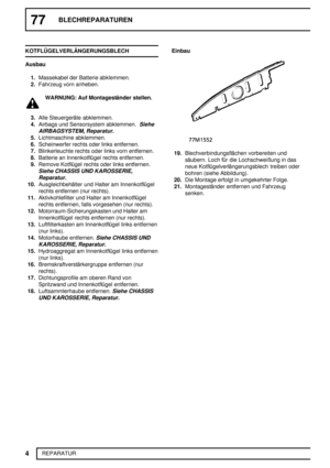 Page 19177BLECHREPARATUREN
4
REPARATUR KOTFLÜGELVERLÄNGERUNGSBLECH
Ausbau
1.Massekabel der Batterie abklemmen.
2.Fahrzeug vorn anheben.
WARNUNG: Auf Montageständer stellen.
3.Alle Steuergeräte abklemmen.
4.Airbags und Sensorsystem abklemmen.
Siehe
AIRBAGSYSTEM, Reparatur.
5.Lichtmaschine abklemmen.
6.Scheinwerfer rechts oder links entfernen.
7.Blinkerleuchte rechts oder links vorn entfernen.
8.Batterie an Innenkotflügel rechts entfernen.
9.Remove Kotflügel rechts oder links entfernen.
Siehe CHASSIS UND...