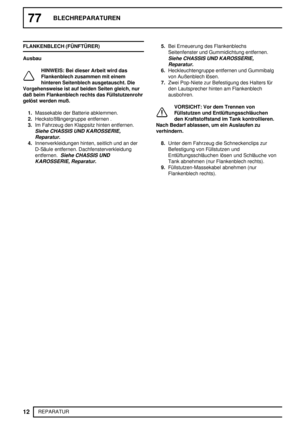 Page 19977BLECHREPARATUREN
12
REPARATUR FLANKENBLECH (FÜNFTÜRER)
Ausbau
HINWEIS: Bei dieser Arbeit wird das
Flankenblech zusammen mit einem
hinteren Seitenblech ausgetauscht. Die
Vorgehensweise ist auf beiden Seiten gleich, nur
daß beim Flankenblech rechts das Füllstutzenrohr
gelöst werden muß.
1.Massekable der Batterie abklemmen.
2.Heckstoßfängergruppe entfernen .
3.Im Fahrzeug den Klappsitz hinten entfernen.
Siehe CHASSIS UND KAROSSERIE,
Reparatur.
4.Innenverkleidungen hinten, seitlich und an der
D-Säule...