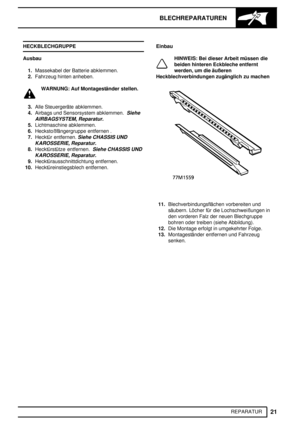 Page 208BLECHREPARATUREN
21
REPARATUR HECKBLECHGRUPPE
Ausbau
1.Massekabel der Batterie abklemmen.
2.Fahrzeug hinten anheben.
WARNUNG: Auf Montageständer stellen.
3.Alle Steuergeräte abklemmen.
4.Airbags und Sensorsystem abklemmen.
Siehe
AIRBAGSYSTEM, Reparatur.
5.Lichtmaschine abklemmen.
6.Heckstoßfängergruppe entfernen .
7.Hecktür entfernen.
Siehe CHASSIS UND
KAROSSERIE, Reparatur.
8.Hecktürstütze entfernen.Siehe CHASSIS UND
KAROSSERIE, Reparatur.
9.Hecktürausschnittdichtung entfernen.
10.Hecktüreinstiegsblech...